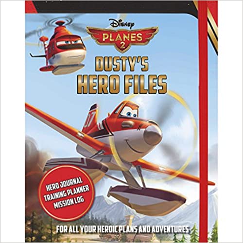 Disney Planes 2 Dusty's Hero Files: For All Your Heroic Plans and Adventures [HARDCOVER]