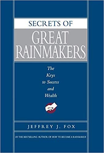 Secrets of Great Rainmakers: The Keys to Success and Wealth [HARDCOVER]