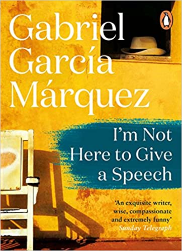 I'm Not Here to Give a Speech by Gabriel Garcia Marquez