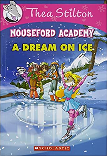 Mouseford academy: A dream on ice by Geronimo Stilton