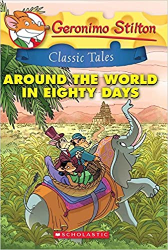 Geronimo Stilton Classic Tales: Around the World in Eighty Days by Geronimo Stilton