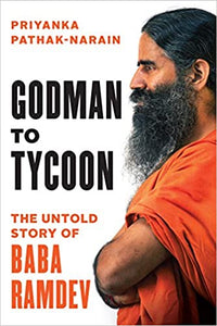 Godman to tycoon: the untold story of baba ramdev [rare book]