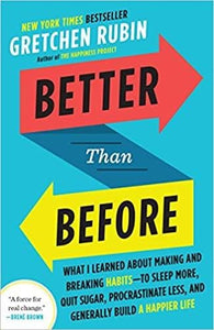 Better Than Before: What I Learned About Making and Breaking Habits--to Sleep More, Quit Sugar, Procrastinate Less, and Generally Build a Happier Life [RARE BOOKS]