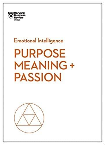 Purpose, Meaning, and Passion (HBR Emotional) (HBR Emotional Intelligence Series)