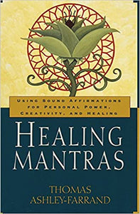 Healing Mantras: Using Sound Affirmations for Personal Power, Creativity, and Healing (RARE BOOKS)