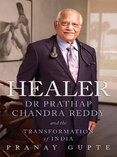 Healer: dr prathap chandra reddy and the transformation of iIndia {hardcover}