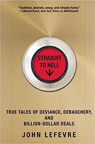 Straight to Hell: True Tales of Deviance, Debauchery, and Billion-Dollar Deals (Hardcover) (RARE BOOKS)