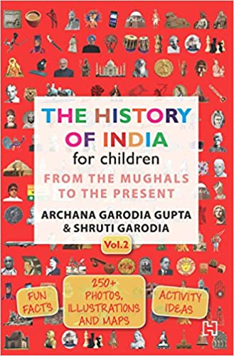 The History of India for Children - Vol. 2 by ARCHANA GARODIA GUPTA, SHRUTI GARODIA