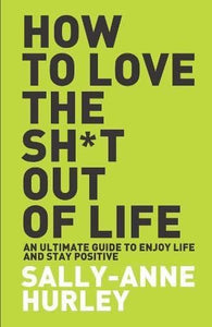 How To Love The Shit Out Of Life