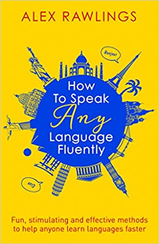 How to speak any language fluently (rare books) by Alex Rawlings
