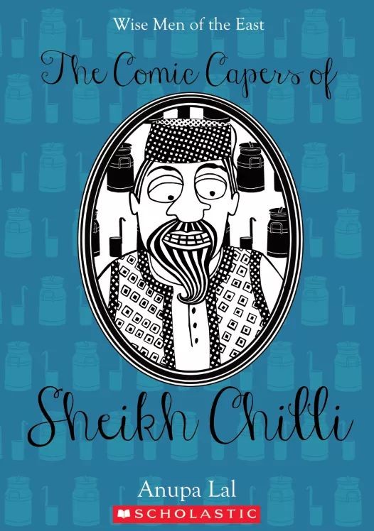 The Comic Capers of Sheikh Chilli by Anupa Lal