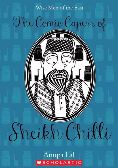 The Comic Capers of Sheikh Chilli by Anupa Lal