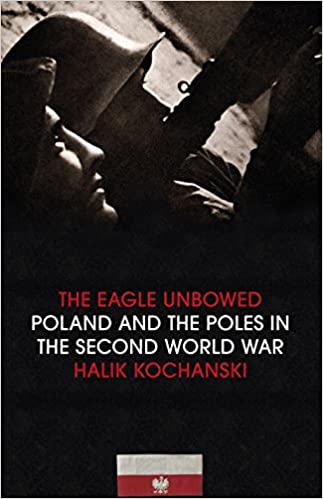 Eagle Unbowed,The: Poland and the Poles in the Second World War Hardcover (RARE BOOKS)