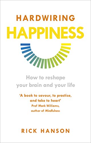 Hardwiring Happiness: The Practical Science of Reshaping Your Brain—and Your Life (RARE BOOKS)