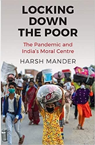 Locking Down the Poor:The Pandemic and India’s Moral Centre