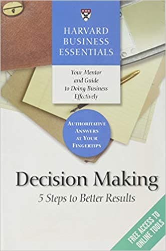 Harvard Business Essentials: Decision Making - 5 Steps to Better Results