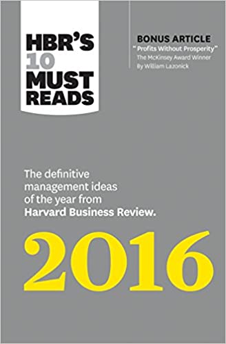 HBR's 10 Must Reads 2016: The Definitive Management Ideas of the Year from Harvard Business Review