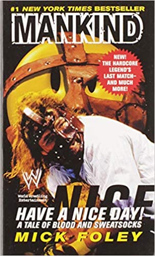 MANKIND Have A Nice Day: A Tale of Blood and Sweatsocks (RARE BOOKS)