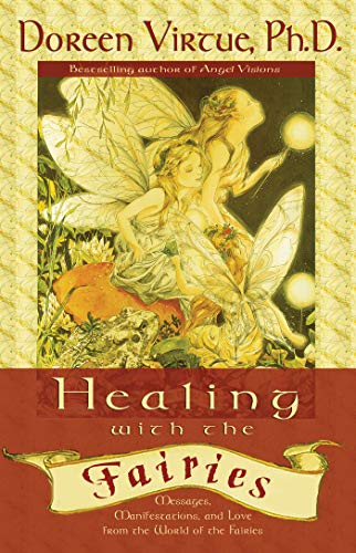 Healing with the Fairies: How Nature's Angels Can Help You in Every Area of Your Life