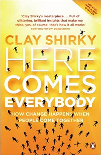 Here Comes Everybody: How Change Happens when People Come Together