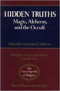 Hidden Truths: Magic, Alchemy and the Occult (Religion, history & culture: selections from the Encyclopedia of Religion)