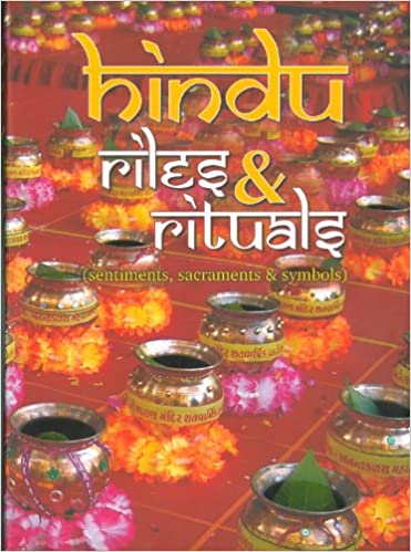 Hindu Rites and Rituals: Sentiments, Sacraments and Symbols [Hardcover]