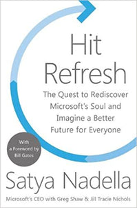 Hit Refresh: The Quest to Rediscover Microsoft’s Soul and Imagine a Better Future for Everyone {HARDCOVER}