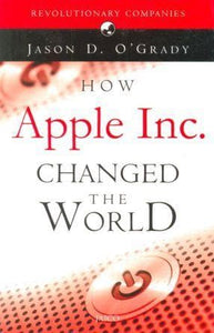 How Apple Inc. Changed the World (HARDBOUND)