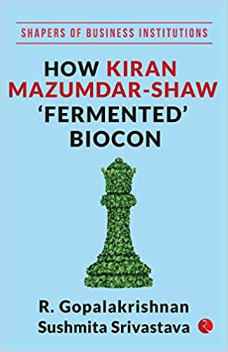 How Kiran Mazumdar-Shaw ‘Fermented’ Biocon [HARDCOVER]