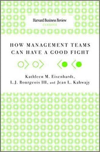 How Management Teams can have a Good Fight (Harvard Business Review Classics)