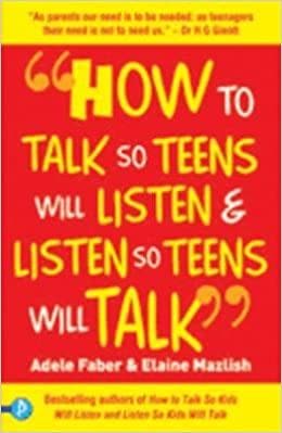 How to talk so teens will listen and listen so teens will talk by Adele Faber| Elaine Mazlish