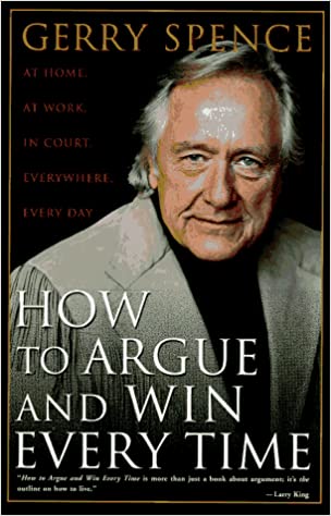 How to Argue and Win Every Time: At Home, at Work, in Court, Everywhere Every Day [Hardcover]