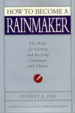 How to Become a Rainmaker: The Rules for Getting and Keeping Customers and Clients [Hardcover]