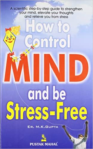 How to Control Mind and be Stress-free (SEI) by ER. M.K. Gupta