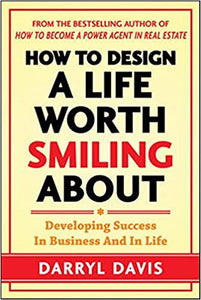 How to Design a Life Worth Smiling About: Developing Success in Business and in Life (RARE BOOKS)