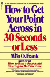How to Get Your Point Across in 30 Seconds or Less (RARE BOOKS)