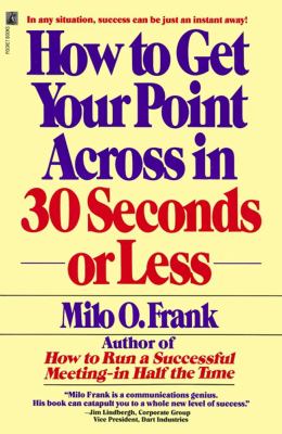 How to Get Your Point Across in 30 Seconds or Less (RARE BOOKS)