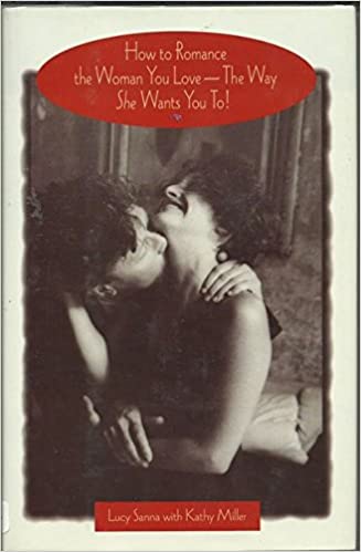How to Romance the Woman You Love - The Way She Wants You To! [Hardcover] (RARE BOOKS)