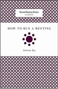 How to Run a Meeting (Harvard Business Review Classics)