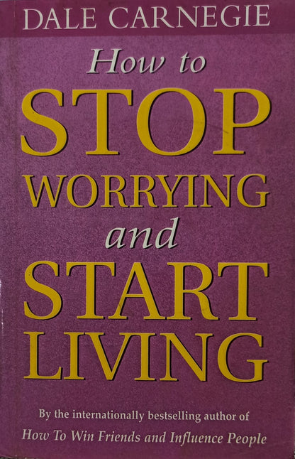 How to Stop Worrying and Start Living by Dale Carnegie