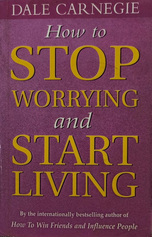 How to Stop Worrying and Start Living by Dale Carnegie