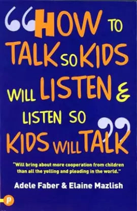 How to talk so kids will listen & listen so kids will talk by Adele Faber| Elaine Mazlish
