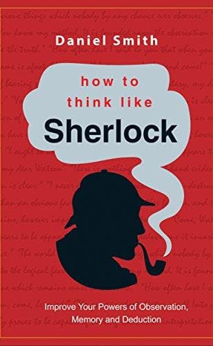 How to Think Like Sherlock by Daniel Smith