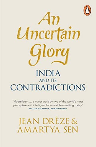 An Uncertain Glory: India and its Contradictions by Jean Drèze | Amartya Sen