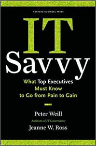 IT Savvy: What Top Executives Must Know to Go from Pain to Gain [Hardcover] (RARE BOOKS)