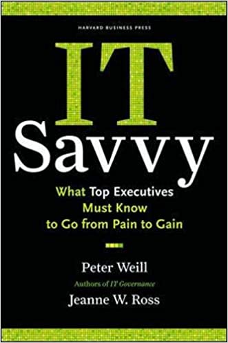 IT Savvy: What Top Executives Must Know to Go from Pain to Gain [Hardcover] (RARE BOOKS)