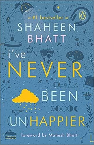 I've Never Been (Un)Happier by Shaheen Bhatt