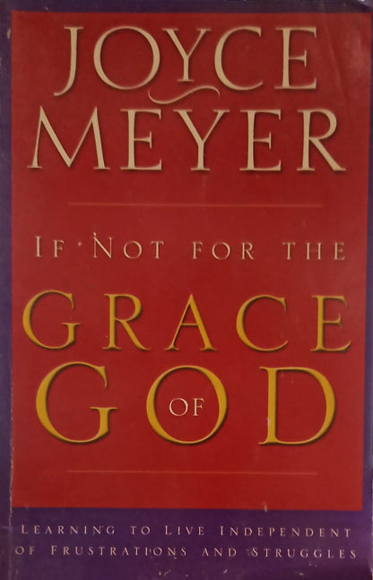 If Not for the Grace of God: Learning to Live Independent of Frustrations and Struggles