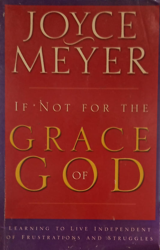 If Not for the Grace of God: Learning to Live Independent of Frustrations and Struggles