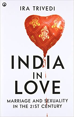India in Love: Marriage and Sexuality in the 21st Century by Ira Trivedi [HARDCOVER]